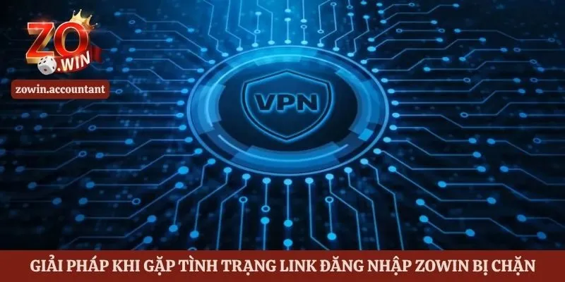 Hướng Dẫn Đăng Nhập Zowin Nhanh Chóng Từng Bước Cho Bet Thủ 2 Giải pháp vượt rào cản khi gặp tình trạng link đăng nhập Zowin bị chặn