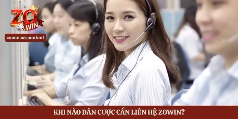 Khi nào dân cược cần liên hệ Zowin?