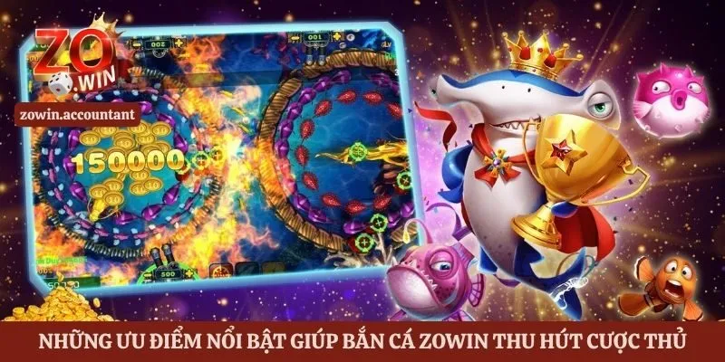 Bắn Cá Zowin – Khám Phá Kho Game Cá Đa Dạng Và Cách Chơi 2 Những ưu điểm nổi bật giúp bắn cá Zowin thu hút cược thủ