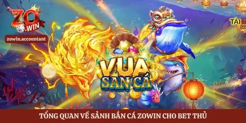 Bắn Cá Zowin – Khám Phá Kho Game Cá Đa Dạng Và Cách Chơi 1 Tổng quan về sảnh bắn cá Zowin cho bet thủ